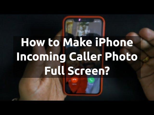 How to Make iPhone Caller Photo Full Screen?