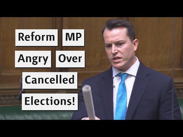 Reform UK MP Attacks Government Over Cancelled Elections!