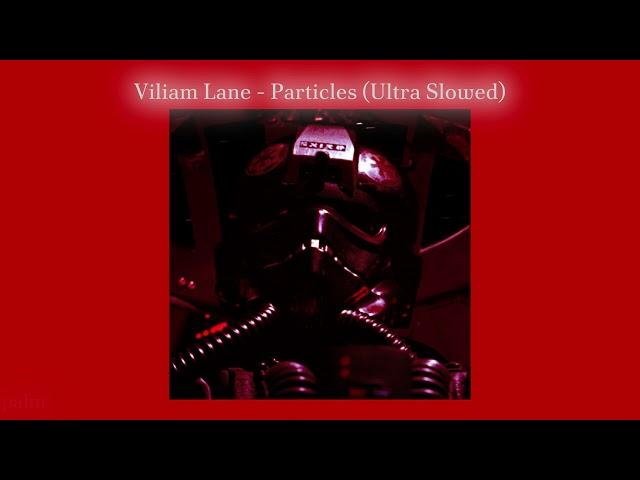 Viliam Lane - Particles (ULTRA SLOWED)