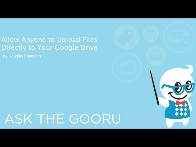 Allow Anyone to Upload Files Directly to Your Google Drive