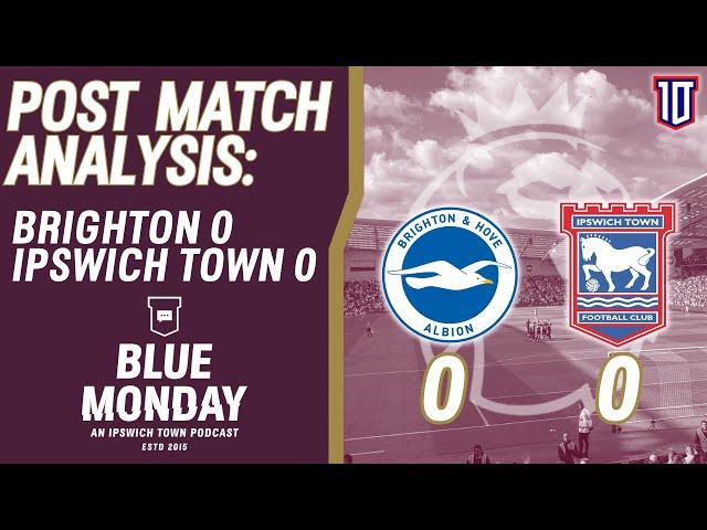  BRIGHTON 0-0 IPSWICH TOWN POST MATCH ANALYSIS | Blue Monday Flagship Show | #itfc #bhafc