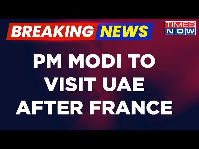 Breaking News | PM Modi To Visit UAE After France Official Visit | Modi's Islamic Nations Outreach