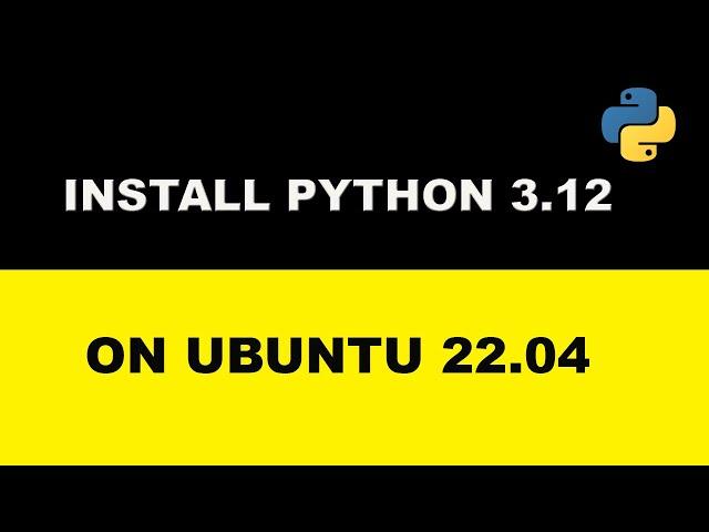 Install latest version of Python ( Python 3.12 ) on Ubuntu 22.04