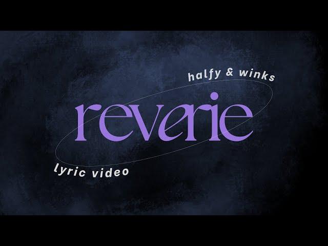 Reverie || Official Lyric Video by Halfy & Winks