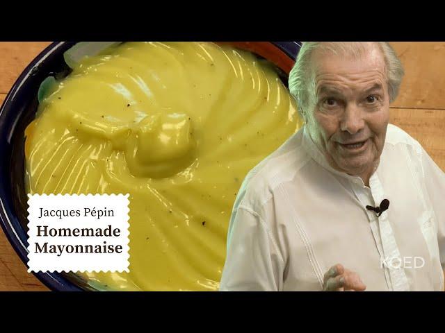 How to Make Mayonnaise at Home | Jacques Pépin' Cooking at Home  | KQED