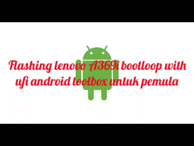 flash lenovo a369i, flash lenovo a369i bootloop