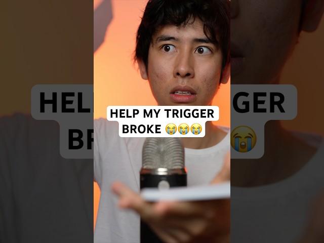 My Trigger Broke… #asmr