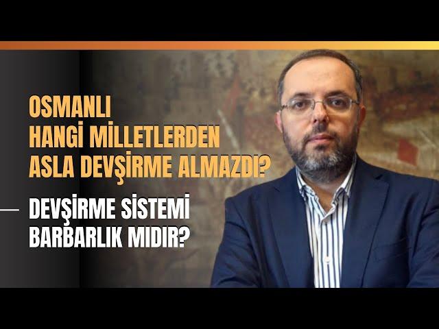 Osmanlı Hangi Milletlerden Asla Devşirme Almazdı? Devşirme Sistemi Barbarlık Mıdır?