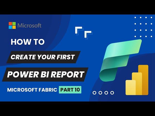 10. Create Power BI Report in Microsoft Fabric