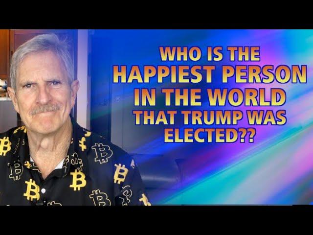 Who Is The Happiest Person In The World That Trump Was Elected?