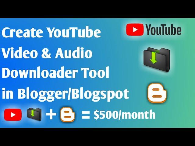 Create YouTube Video & Audio Downloader Tool in Blogger, Youtube Video Downloader Script for Blogger