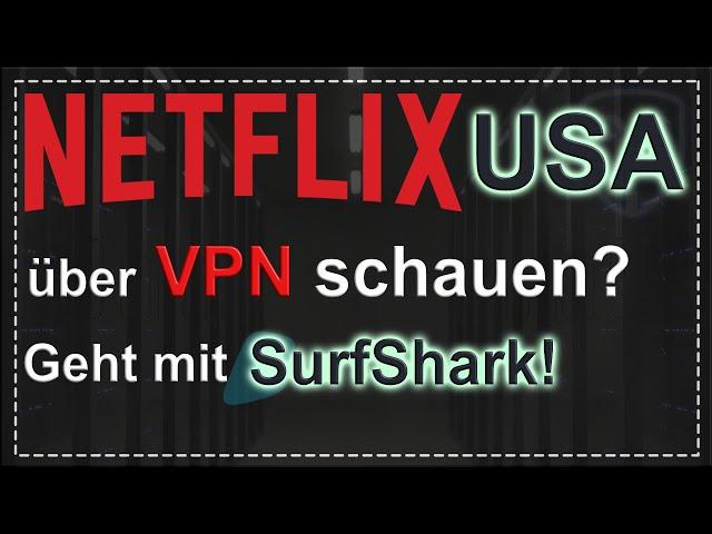 Mit Surfshark VPN NETFLIX USA in Deutschland schauen!