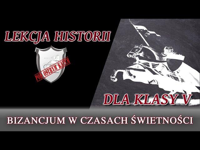 Bizancjum w czasach świetności - Lekcje historii pod ostrym kątem - Klasa 5