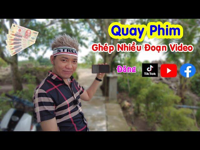 Hướng Dẫn Quay Phim Cắt Ghép Nhiều Đoạn Video Hoàn Chỉnh - Lụm 70Tr/Tháng