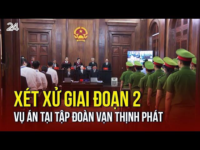 Xét xử giai đoạn 2 vụ án tại Tập đoàn Vạn Thịnh Phá | VTV24