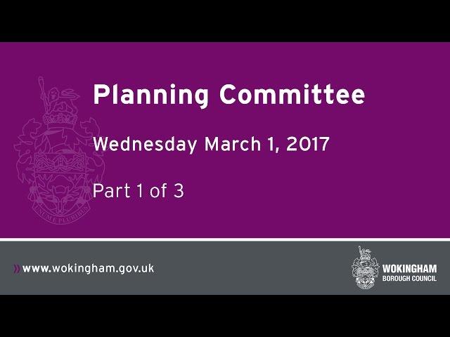 Wokingham Borough Council's Planning Committee - 01.03.17 (Part 1)