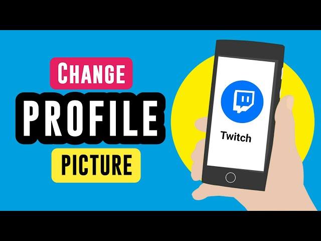 How to Change Profile Picture on Twitch Mobile { updated }