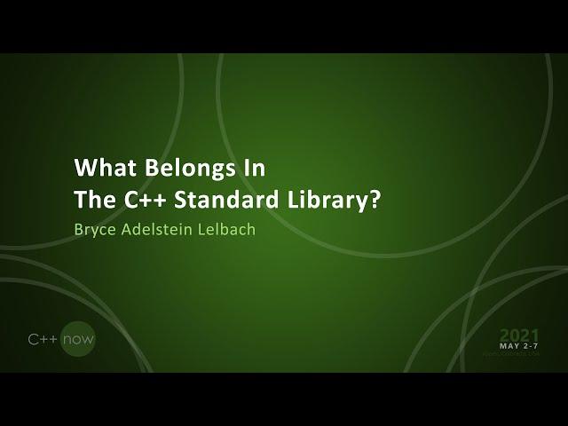 What Belongs In The C++ Standard Library? - Bryce Adelstein Lelbach [CppNow 2021]
