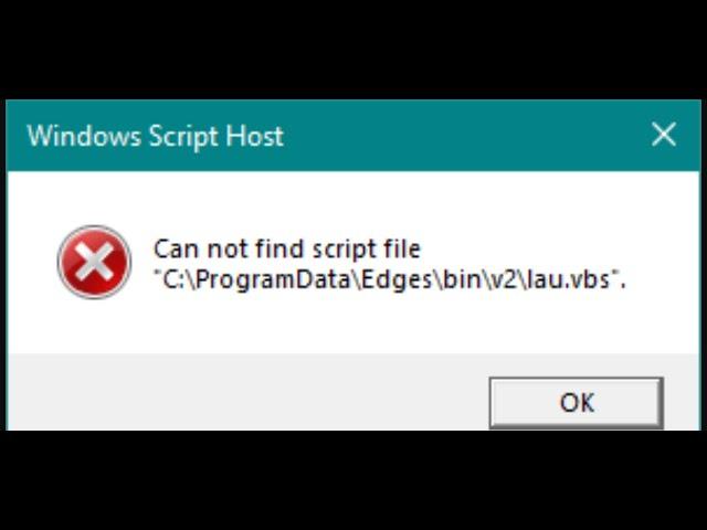 Fix Error Can Not Find Script File C:\ProgramData\Edges\bin\v2\lau.vbs