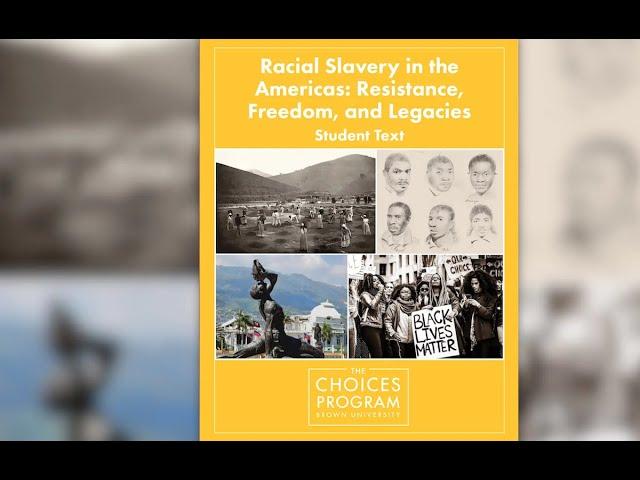 The Choices Program’s “Racial Slavery in the Americas” unit and the Teaching Hard History Framework