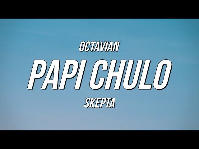 Octavian & Skepta - Papi Chulo (Lyrics)