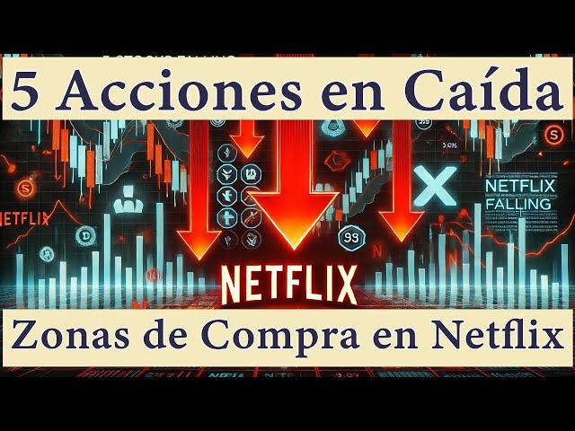 ¡5 Acciones en Caída y Nuevas Zonas de Compra en Netflix!