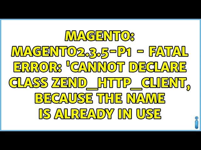 Magento2.3.5-P1 - Fatal Error: 'Cannot declare class Zend_Http_Client, because the name is...