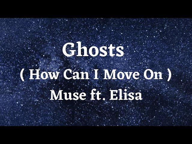 Ghosts ( How Can I Move On ) - Muse ft. Elisa ( Lyrics )