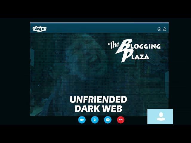 The Blogging Plaza -  Unfriended Dark Web