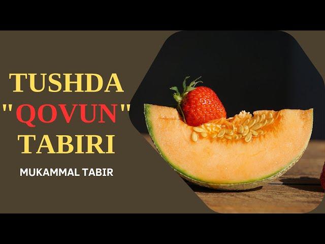 TUSHDA QOVUN TABIRI | TUSHDA QOVUNNI KO'RSA TABIRI NIMA BO'LADI..!