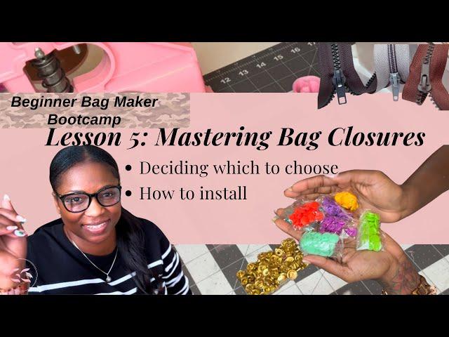 Mastering Bag Closures: Zippers, Snaps, and More! | Beginner Bag Maker Bootcamp Lesson 5