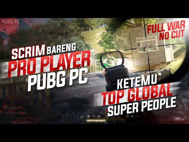 SCRIM GOKIL BARENG PRO PLAYER PUBG PC !! SAMPE KETEMU TOP GLOBAL SUPER PEOPLE !! #pubg