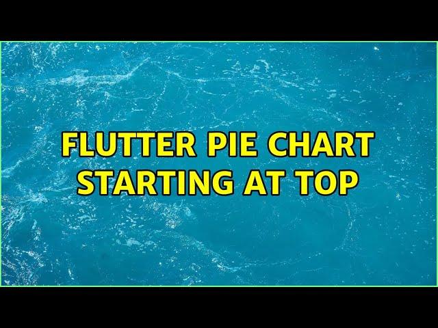 Flutter pie chart starting at top (3 Solutions!!)