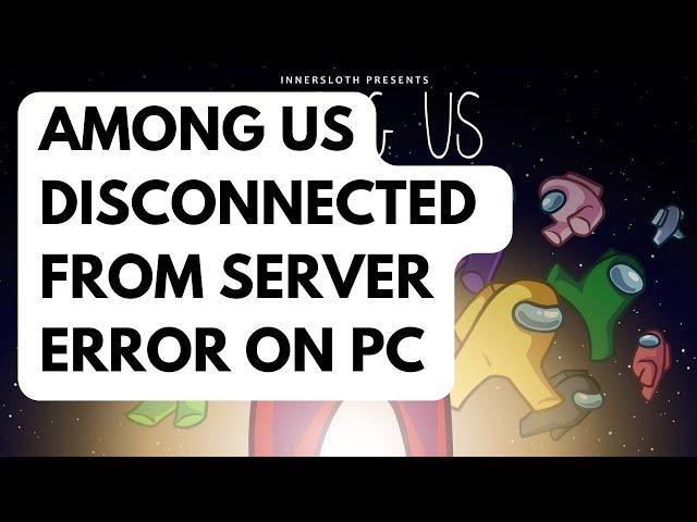 How To Fix Among Us Disconnected From Server Error On PC