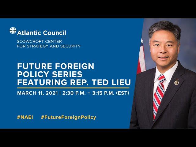 Future Foreign Policy featuring Rep. Ted Lieu