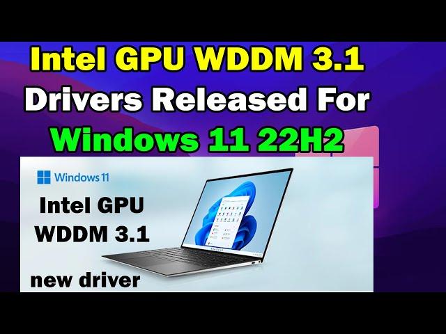 how to dowsload Intel GPU WDDM 3.1 drivers released for Windows 11 22H2