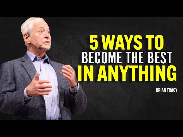 5 Ways to Become the Best in Anything - Brian Tracy Motivation