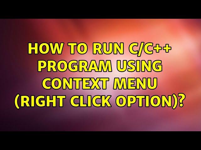 How to run C/C++ program using context menu (right click option)? (2 Solutions!!)