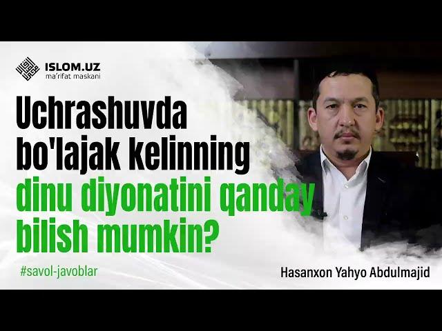 Uchrashuvda bo'lajak kelinning dinu diyonatini qanday bilish mumkin?