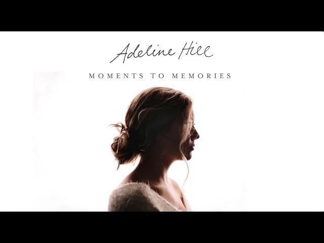 Adeline Hill - Moments to Memories [Official Audio Video]