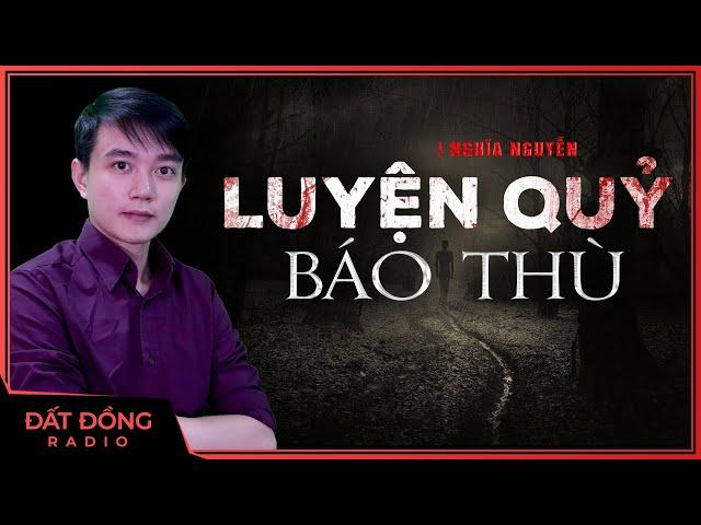 Truyện ma : LUYỆN QUỶ BÁO THÙ - Chuyện ma về ác báo tham phú phụ bần