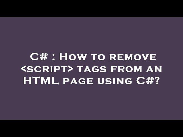 C# : How to remove  script  tags from an HTML page using C#?