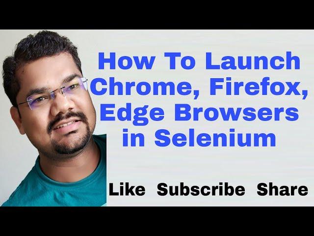 How To Launch Browser Using Selenium Webdriver | Selenium Launch Chrome, Firefox, Edge Browser