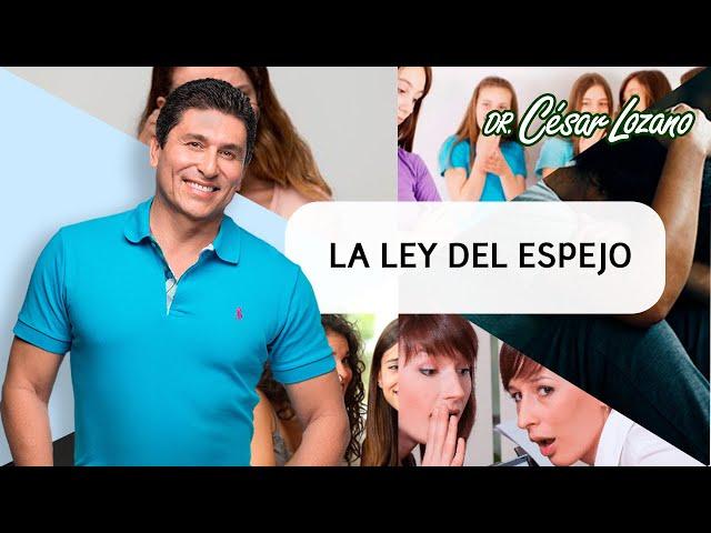 La ley del espejo| Dr. César Lozano