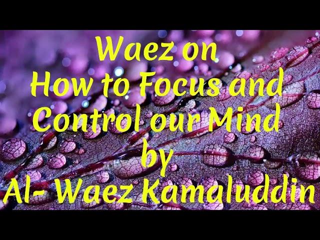 #48 || Ismaili Waez || Waez on  How to Focus and Control our Mind by Al- Waez Kamaluddin ||