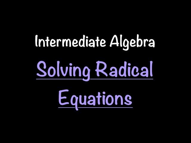Intermediate Algebra: Solving Radical Equations (Video #37) | Math with Professor V