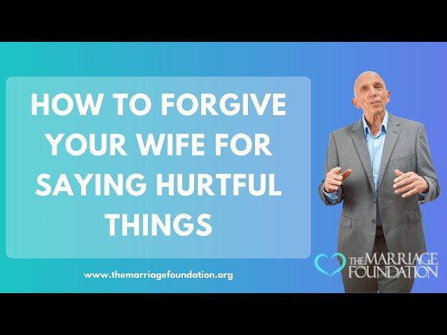 How To Forgive Your Wife For Saying Hurtful Things | Paul Friedman