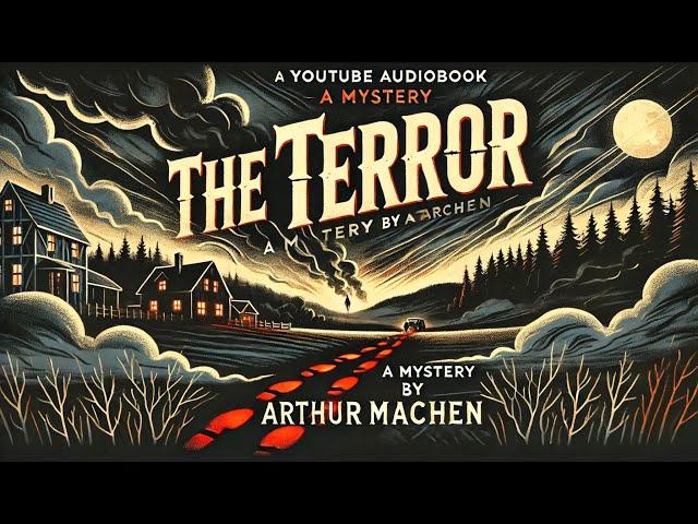 The Terror: A Mystery by Arthur Machen | Full Audiobook with Dramatic Narration