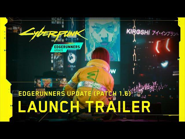 Cyberpunk 2077 x Cyberpunk: Edgerunners — Edgerunners Update (Patch 1.6) Official Launch Trailer