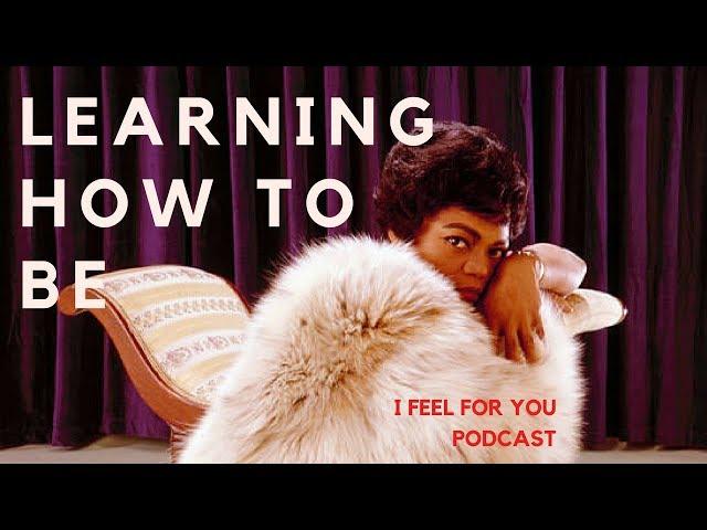 I FEEL FOR YOU | a Podcast with Dionne Elizabeth // Episode 3: Learning How To Be